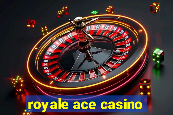 royale ace casino