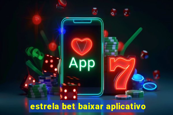 estrela bet baixar aplicativo