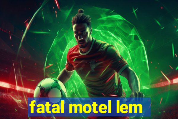 fatal motel lem