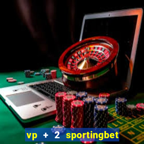 vp + 2 sportingbet o que significa