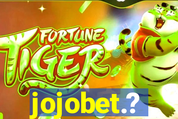 jojobet.?