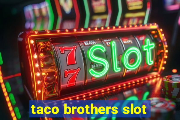 taco brothers slot