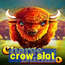 crow slot