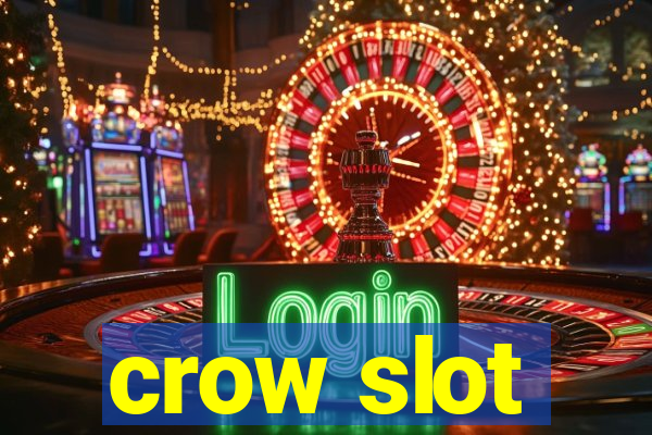 crow slot