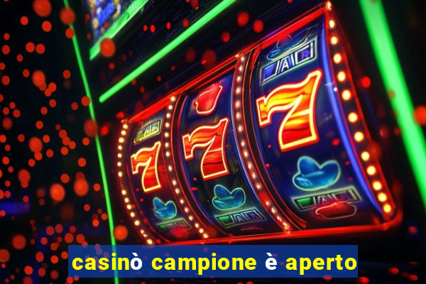 casinò campione è aperto