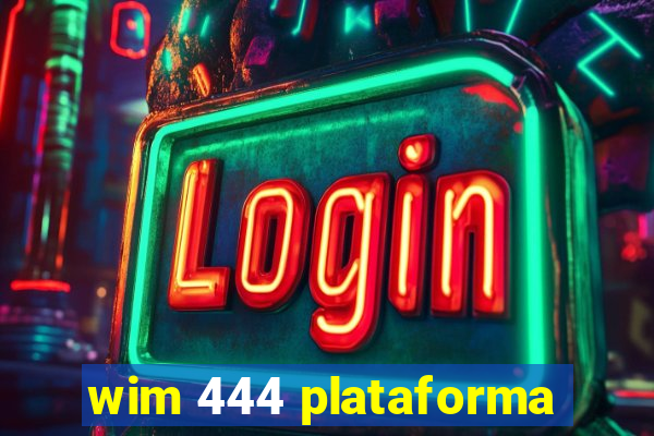 wim 444 plataforma