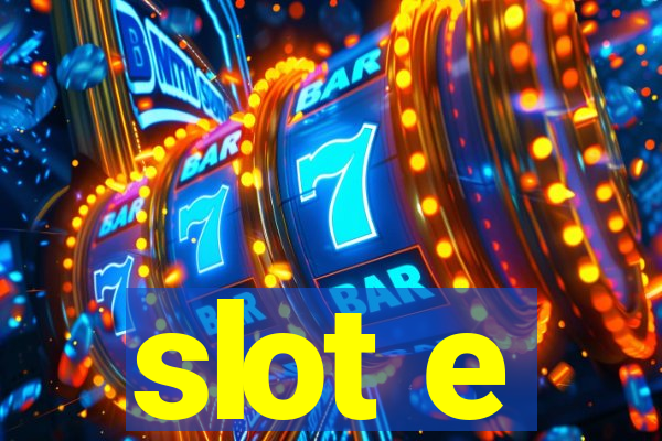 slot e