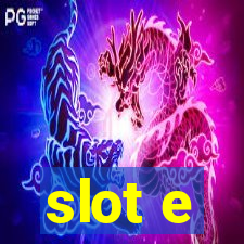 slot e