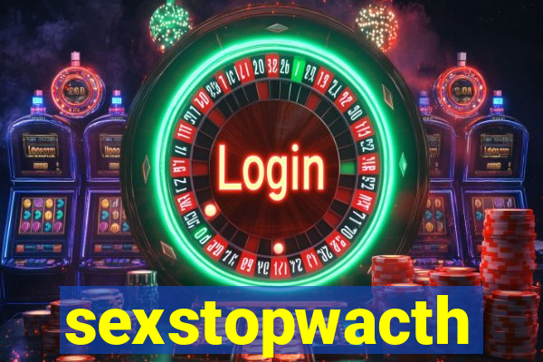 sexstopwacth