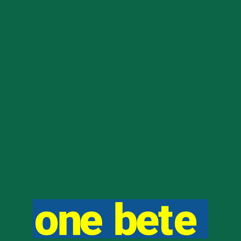 one bete