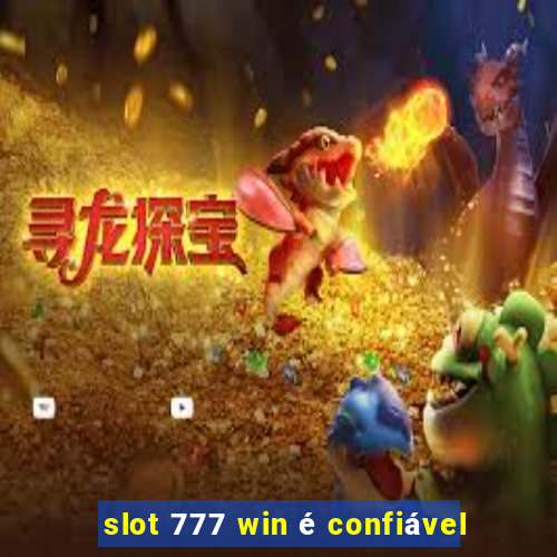 slot 777 win é confiável