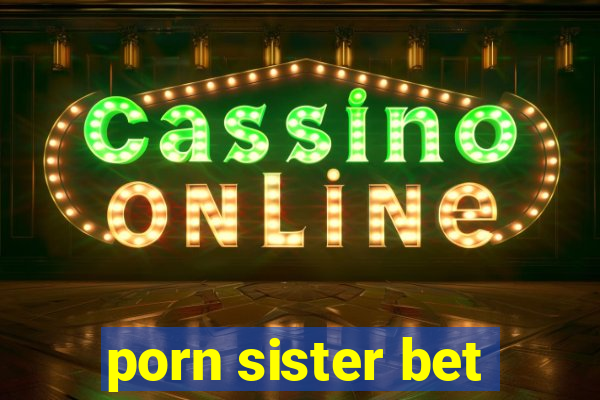 porn sister bet