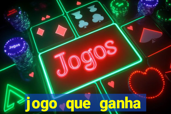 jogo que ganha dinheiro de verdade e rápido