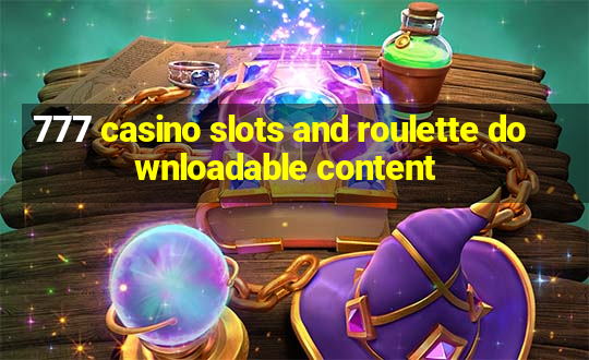 777 casino slots and roulette downloadable content