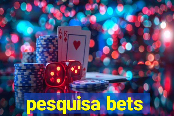 pesquisa bets