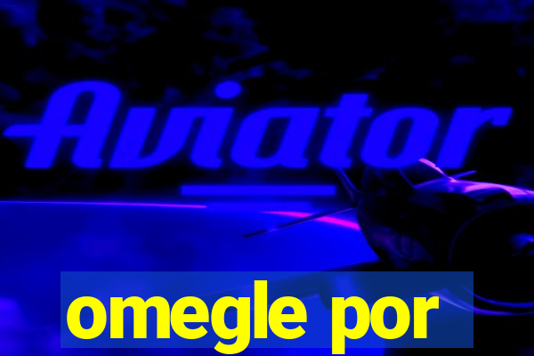 omegle por