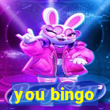 you bingo