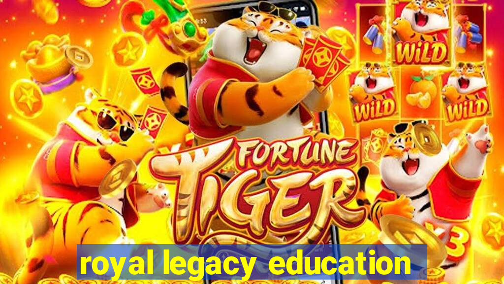 royal legacy education