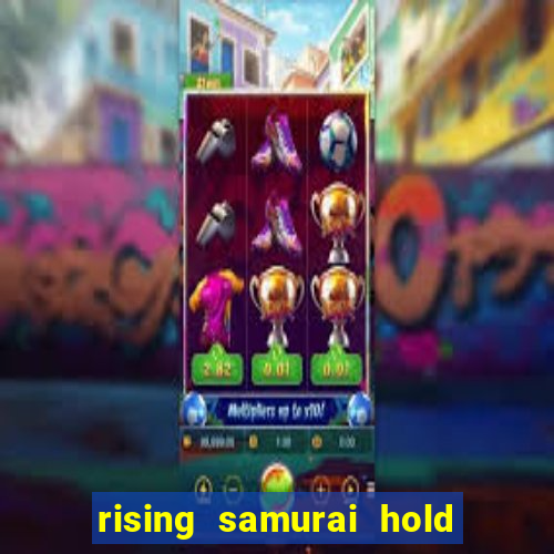 rising samurai hold and win slot