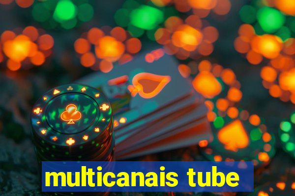 multicanais tube