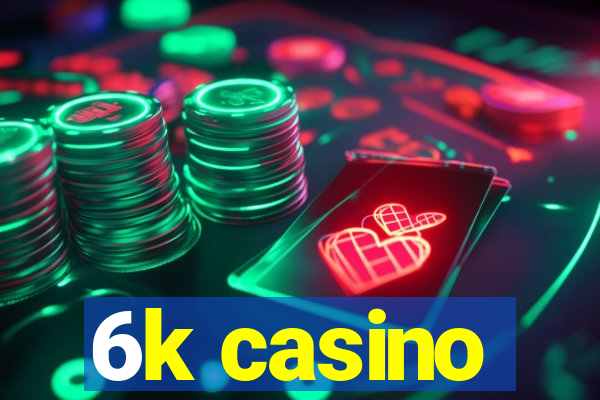 6k casino