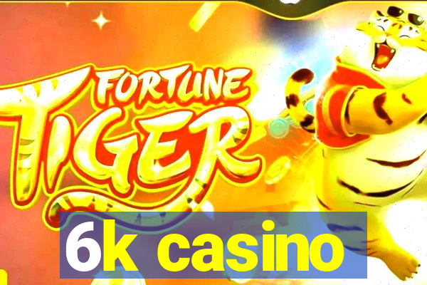 6k casino