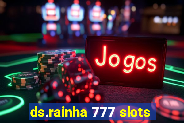 ds.rainha 777 slots