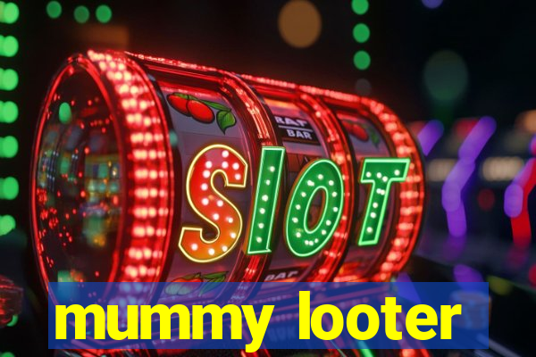 mummy looter