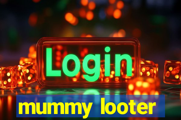 mummy looter