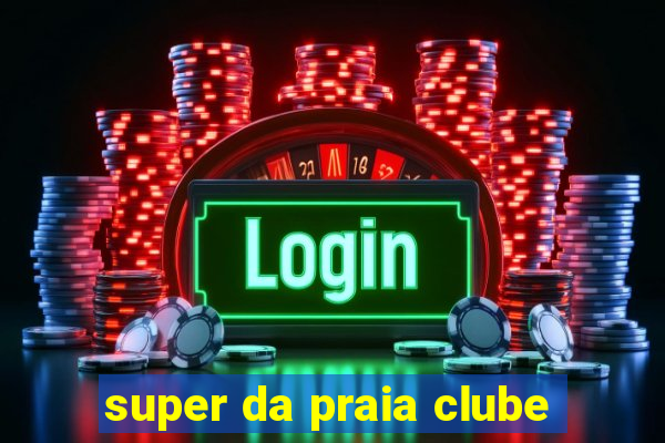 super da praia clube