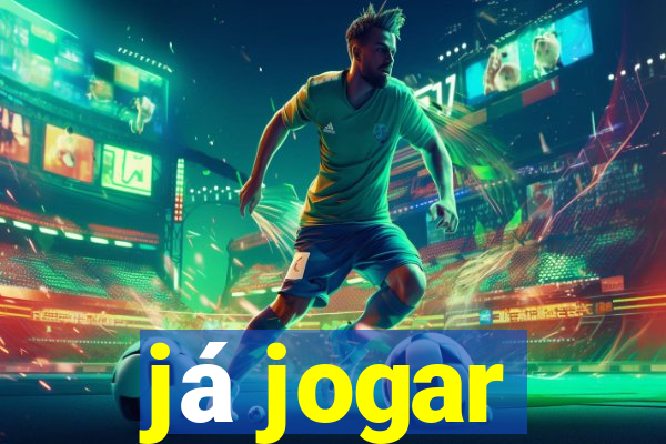 já jogar