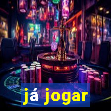 já jogar