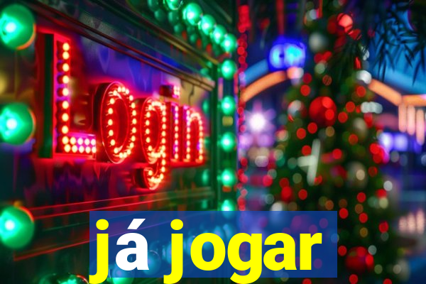 já jogar