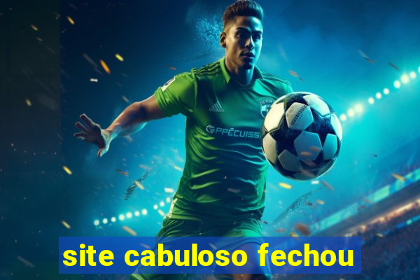 site cabuloso fechou