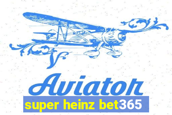 super heinz bet365