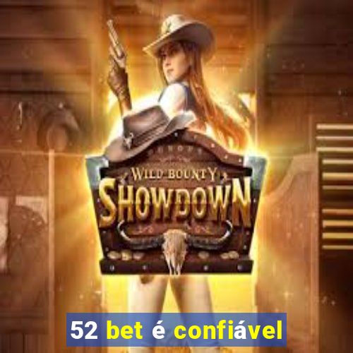 52 bet é confiável