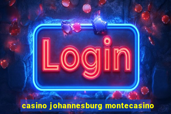 casino johannesburg montecasino