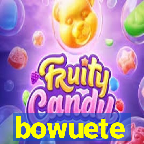 bowuete