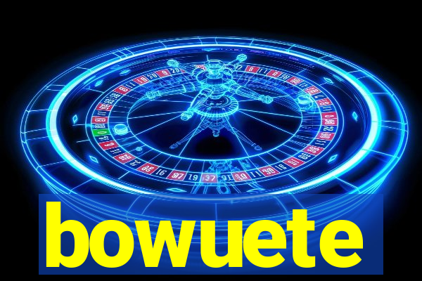 bowuete