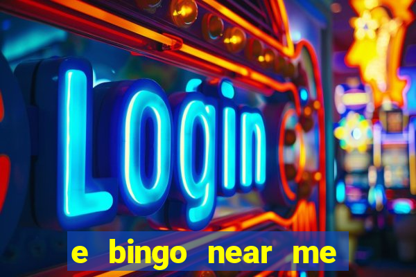 e bingo near me open now