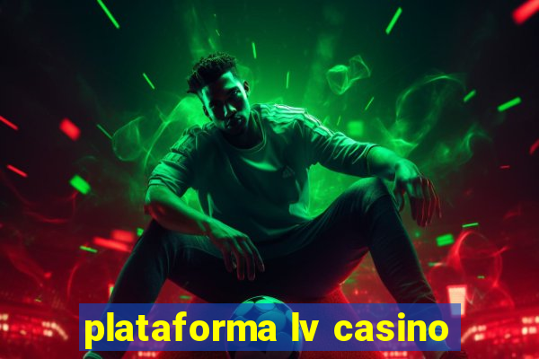 plataforma lv casino