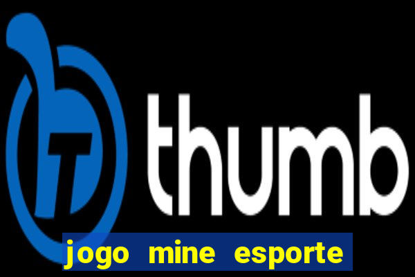 jogo mine esporte da sorte