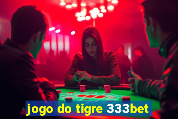 jogo do tigre 333bet