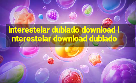 interestelar dublado download interestelar download dublado