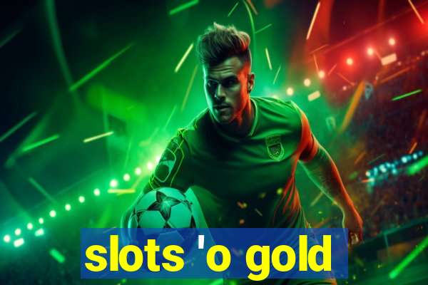 slots 'o gold