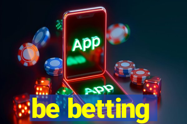 be betting