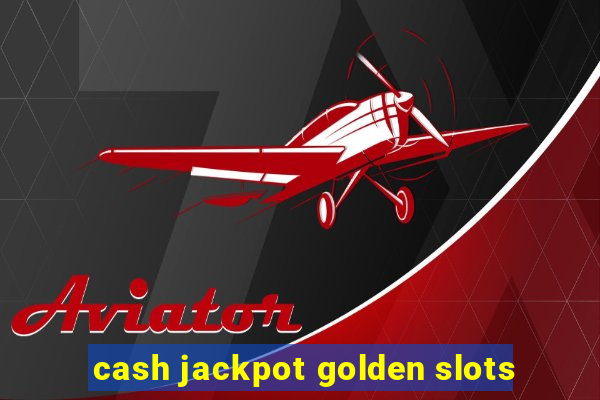 cash jackpot golden slots