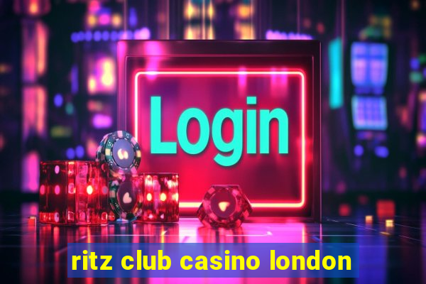 ritz club casino london