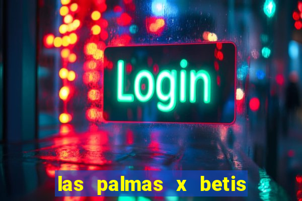 las palmas x betis minuto a minuto