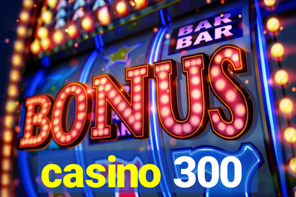 casino 300